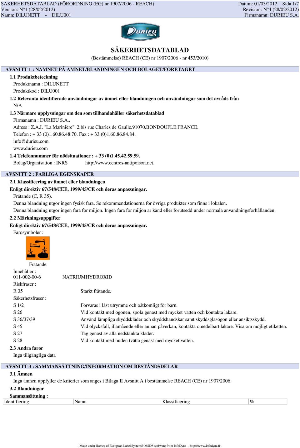 3 Närmare upplysningar om den som tillhandahåller säkerhetsdatablad Firmanamn : DURIEU S.A.. Adress : Z.A.I. "La Marinière" 2,bis rue Charles de Gaulle.91070.BONDOUFLE.FRANCE. Telefon : + 33 (0)1.60.