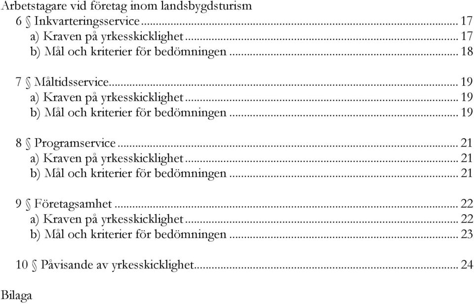 .. 19 b) Mål och kriterier för bedömningen... 19 8 Programservice... 21 a) Kraven på yrkesskicklighet.