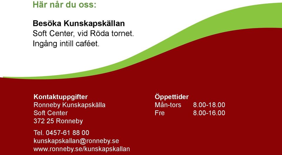 Kontaktuppgifter Ronneby Kunskapskälla Soft Center 372 25 Ronneby