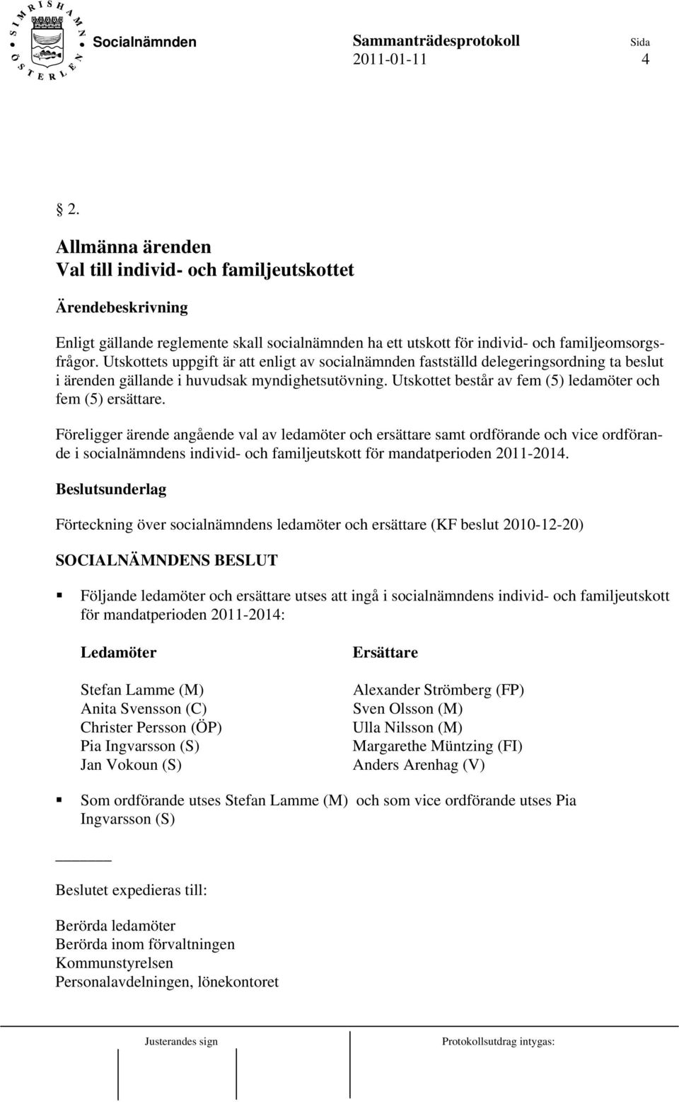 Föreligger ärende angående val av ledamöter och ersättare samt ordförande och vice ordförande i socialnämndens individ- och familjeutskott för mandatperioden 2011-2014.