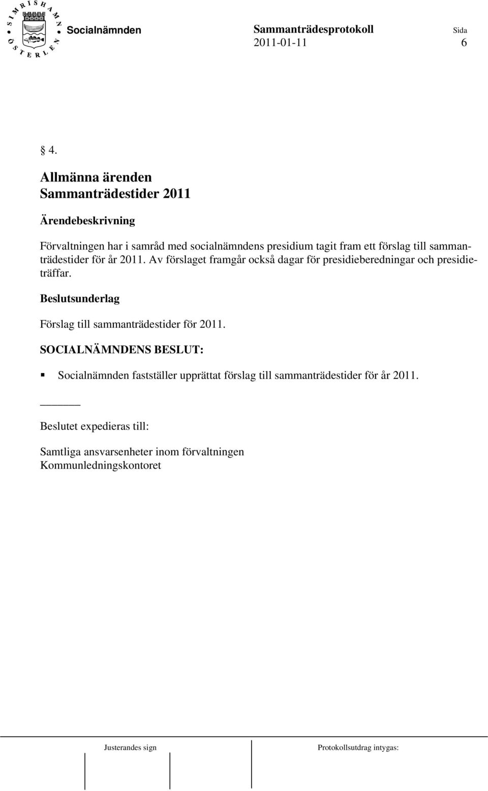 sammanträdestider för år 2011. Av förslaget framgår också dagar för presidieberedningar och presidieträffar.