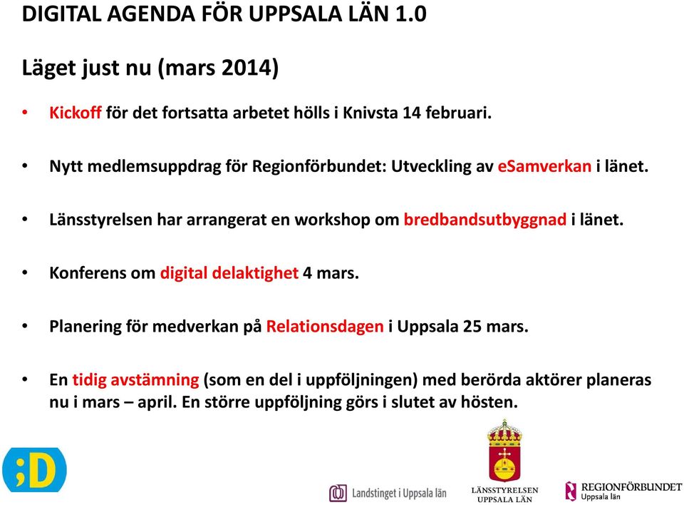 Länsstyrelsen har arrangerat en workshop om bredbandsutbyggnad i länet. Konferens om digital delaktighet 4 mars.