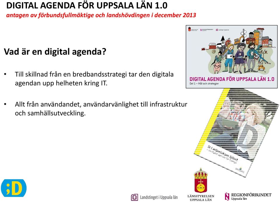 Till skillnad från en bredbandsstrategi tar den digitala agendan