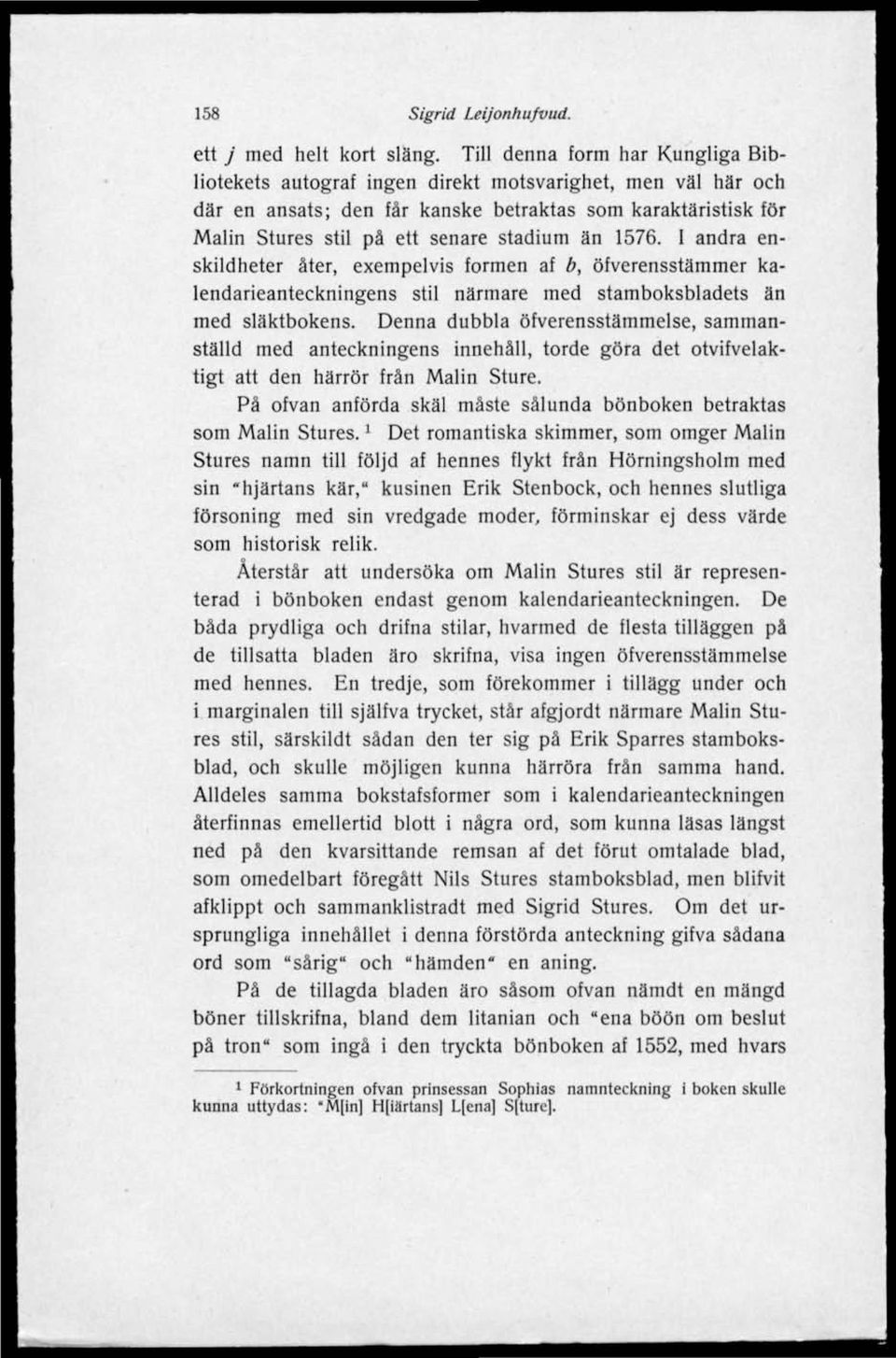 1576. I andra enskildheter åter, exempelvis formen af b, öfverensstämmer kalendarieanteckningens stil närmare med stamboksbladets än med släktbokens.