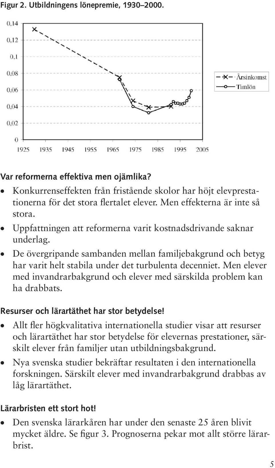 De övergripande sambanden mellan familjebakgrund och betyg har varit helt stabila under det turbulenta decenniet. Men elever med invandrarbakgrund och elever med särskilda problem kan ha drabbats.