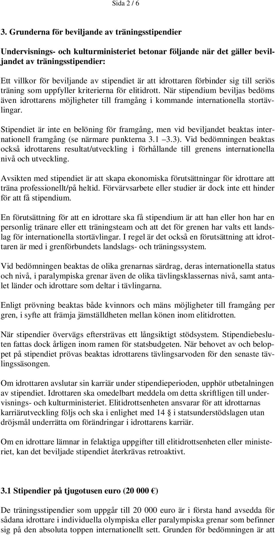 idrottaren förbinder sig till seriös träning som uppfyller kriterierna för elitidrott.