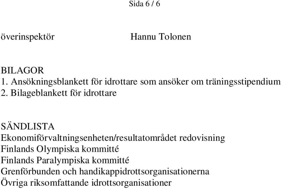 Bilageblankett för idrottare SÄNDLISTA Ekonomiförvaltningsenheten/resultatområdet