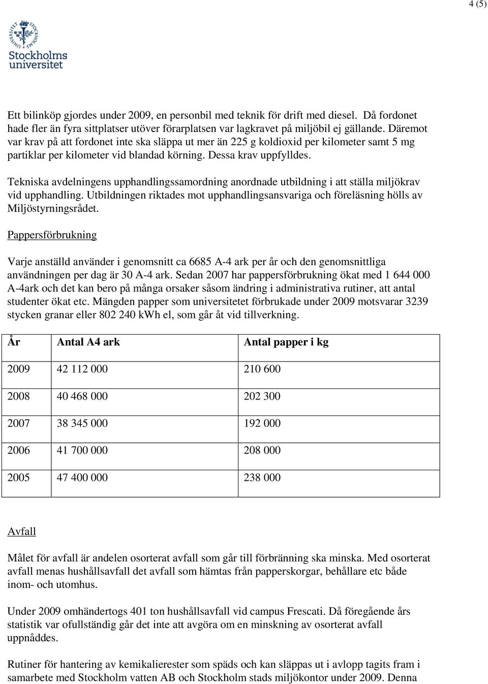 Tekniska avdelningens upphandlingssamordning anordnade utbildning i att ställa miljökrav vid upphandling. Utbildningen riktades mot upphandlingsansvariga och föreläsning hölls av Miljöstyrningsrådet.