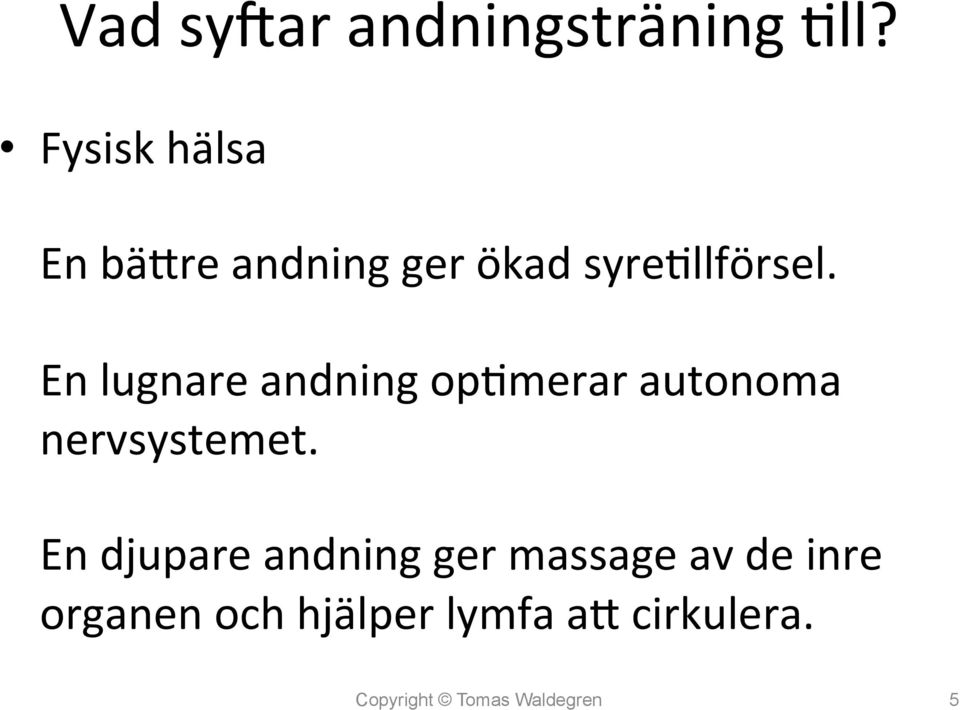 En lugnare andning op7merar autonoma nervsystemet.