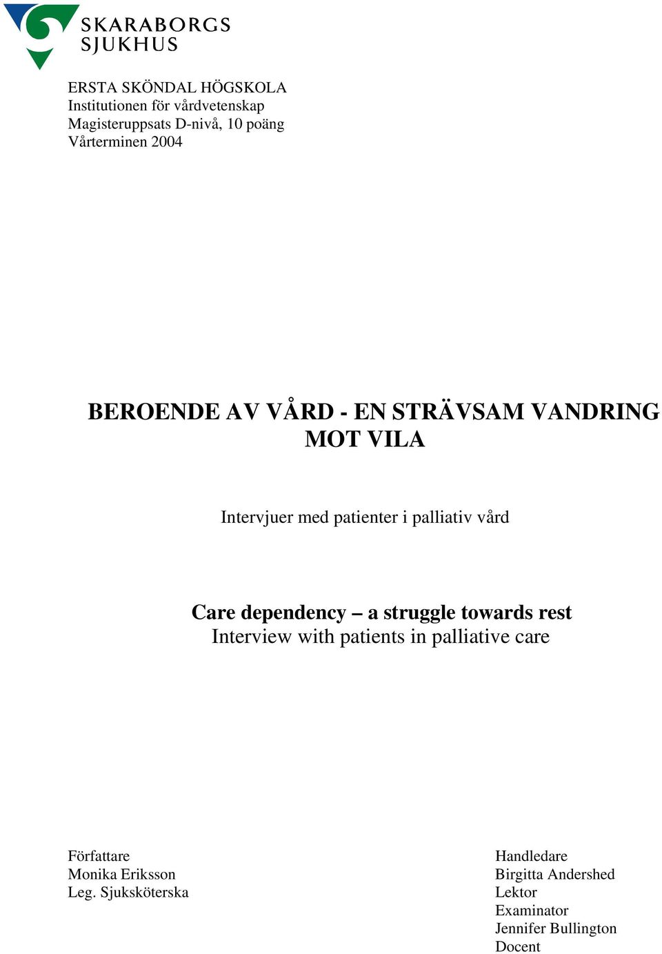 Care dependency a struggle towards rest Interview with patients in palliative care Författare