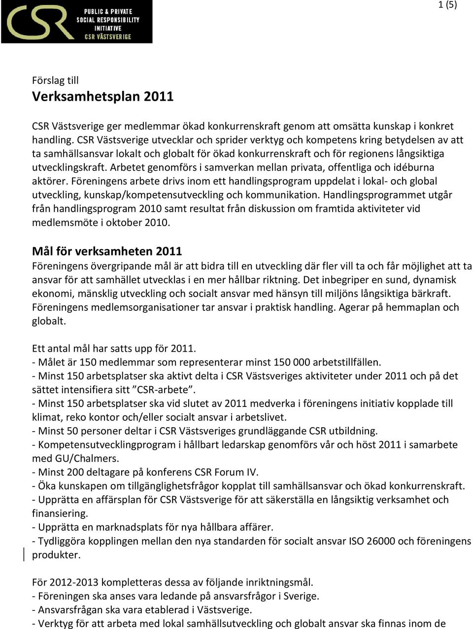 Arbetet genomförs i samverkan mellan privata, offentliga och idéburna aktörer.