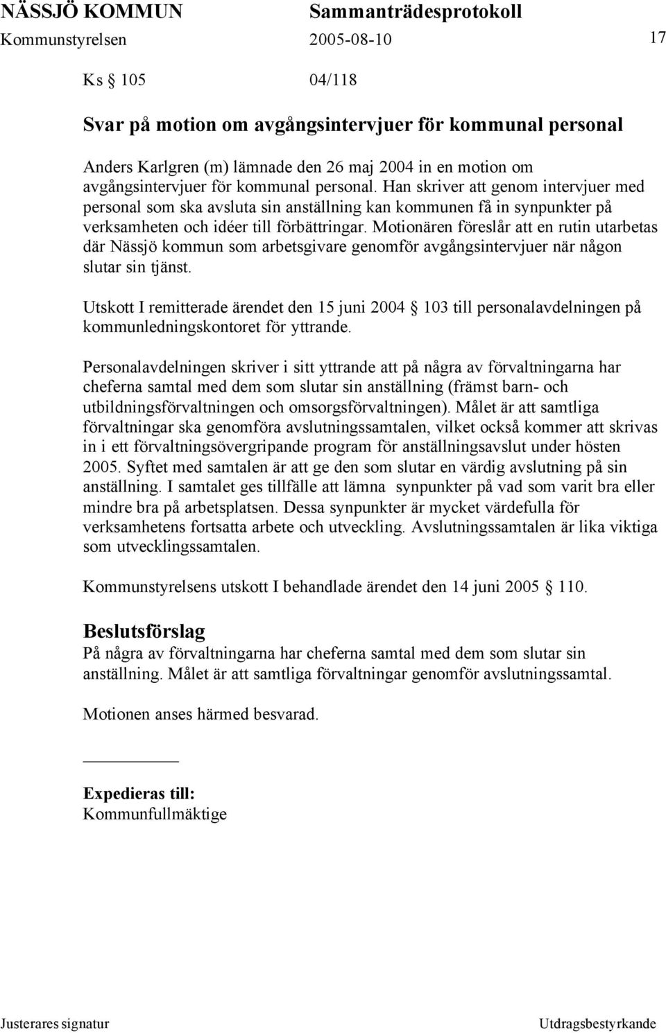 Motionären föreslår att en rutin utarbetas där Nässjö kommun som arbetsgivare genomför avgångsintervjuer när någon slutar sin tjänst.