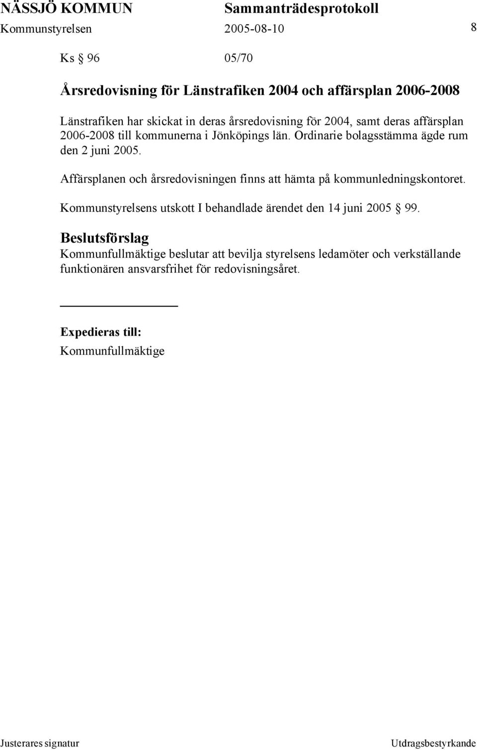Affärsplanen och årsredovisningen finns att hämta på kommunledningskontoret.