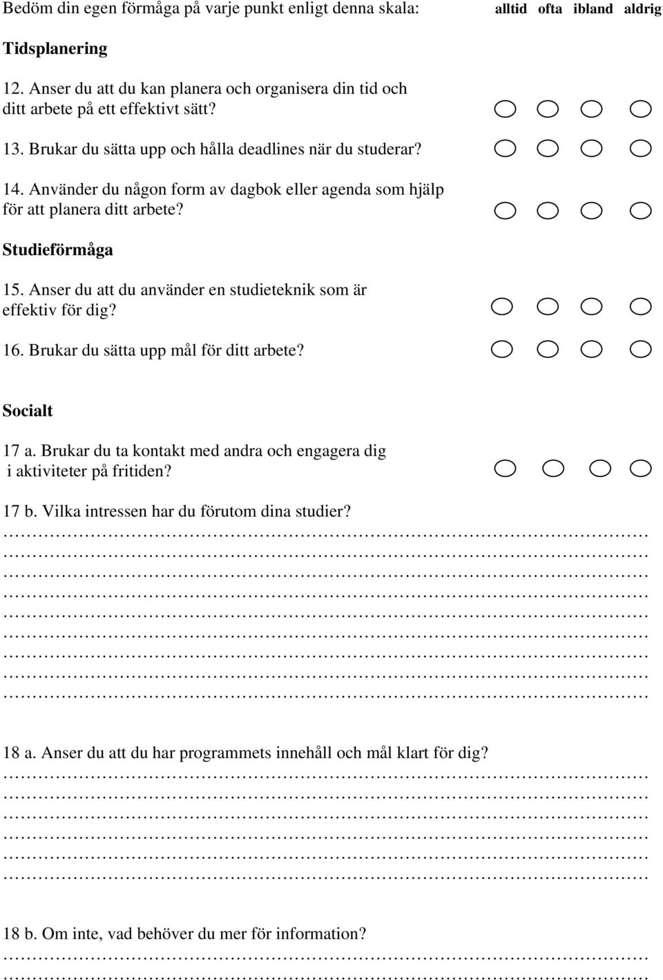 Använder du någon form av dagbok eller agenda som hjälp för att planera ditt arbete? Studieförmåga 15. Anser du att du använder en studieteknik som är effektiv för dig? 16.