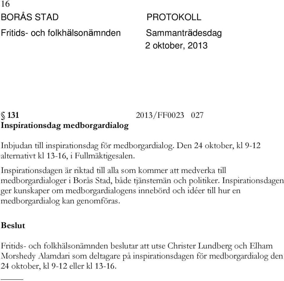 Inspirationsdagen är riktad till alla som kommer att medverka till medborgardialoger i Borås Stad, både tjänstemän och politiker.