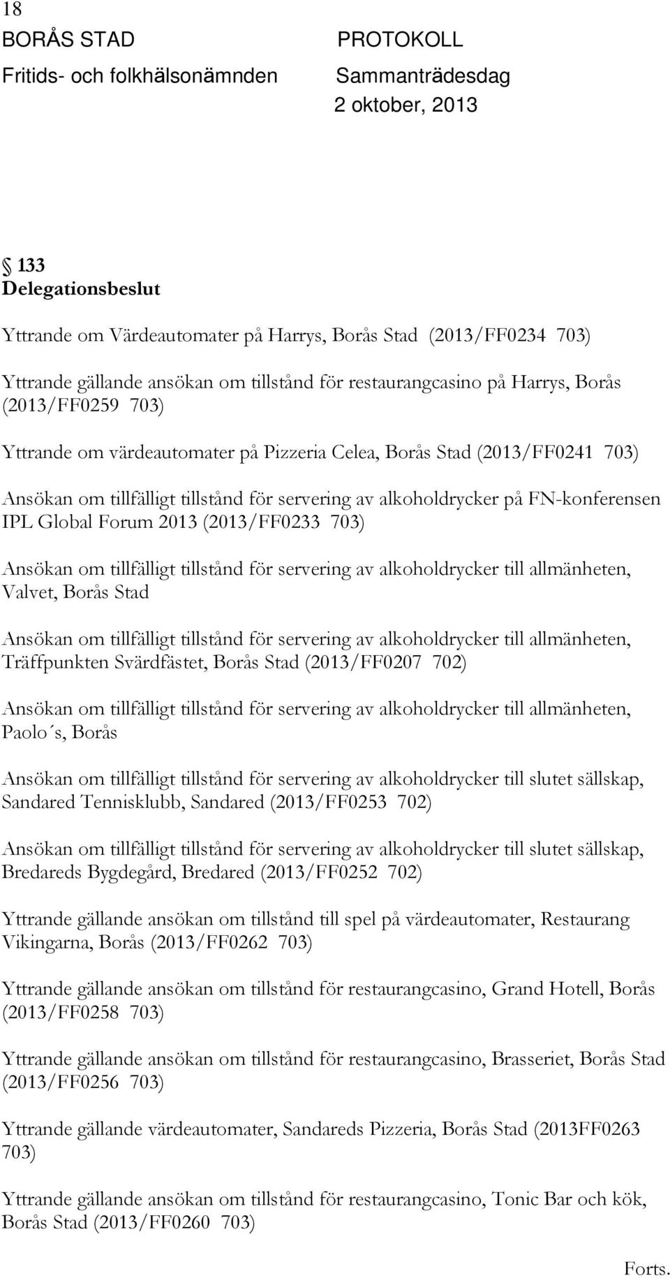 tillfälligt tillstånd för servering av alkoholdrycker till allmänheten, Valvet, Borås Stad Ansökan om tillfälligt tillstånd för servering av alkoholdrycker till allmänheten, Träffpunkten Svärdfästet,