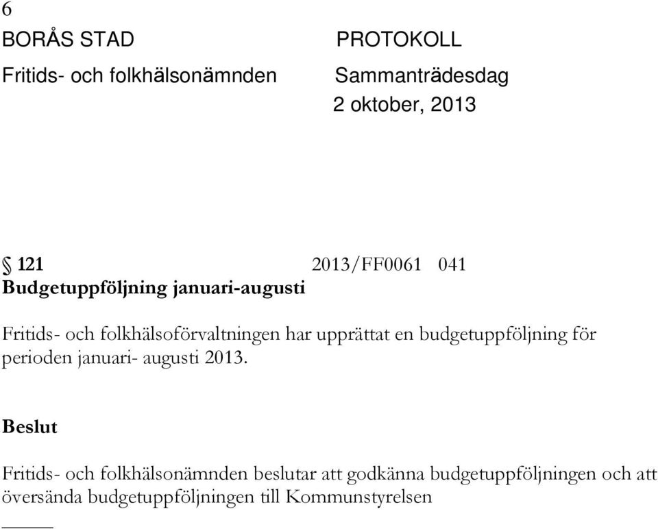 perioden januari- augusti 2013.