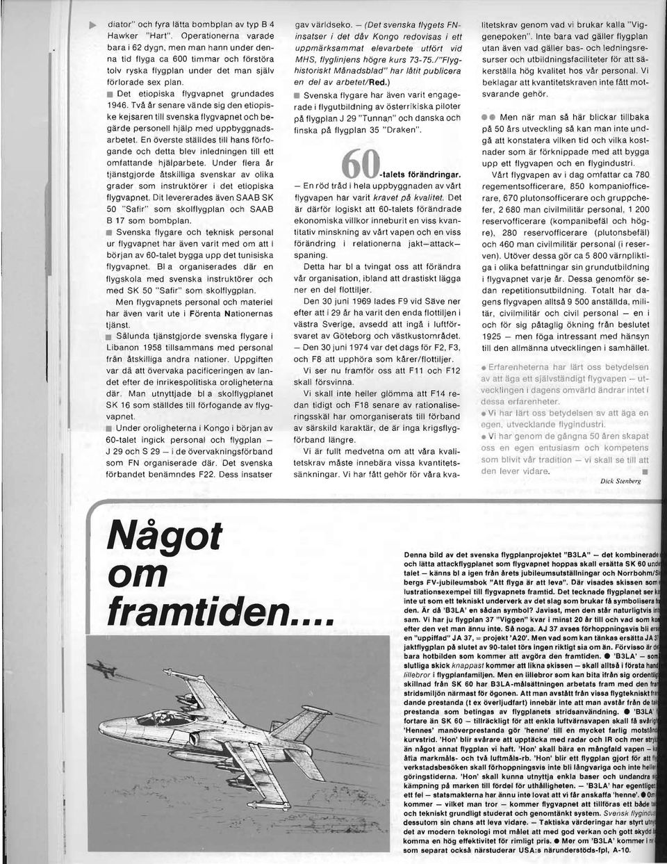 Två år senare vände sig den etiopiske kejsaren till svenska flygvapnet och begärde personell hjälp med uppbyggnadsarbetet.