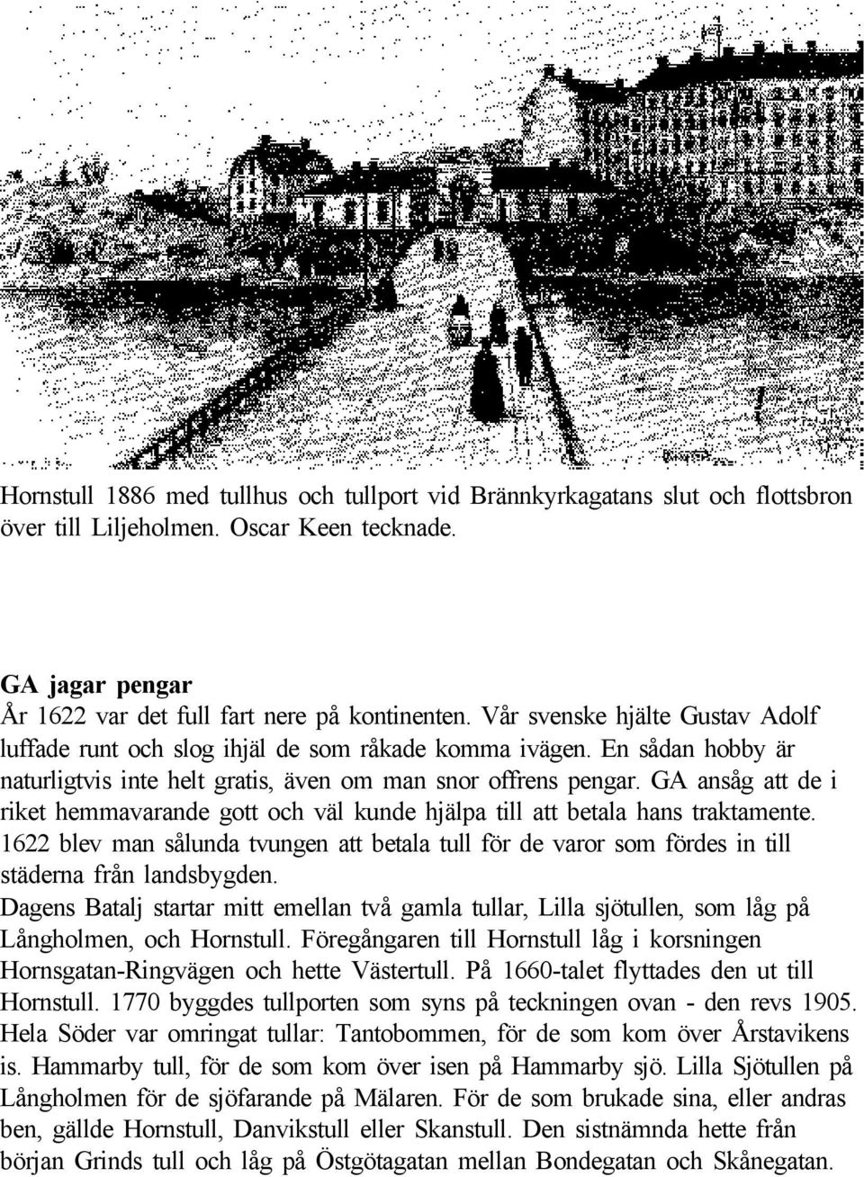 GA ansåg att de i riket hemmavarande gott och väl kunde hjälpa till att betala hans traktamente.