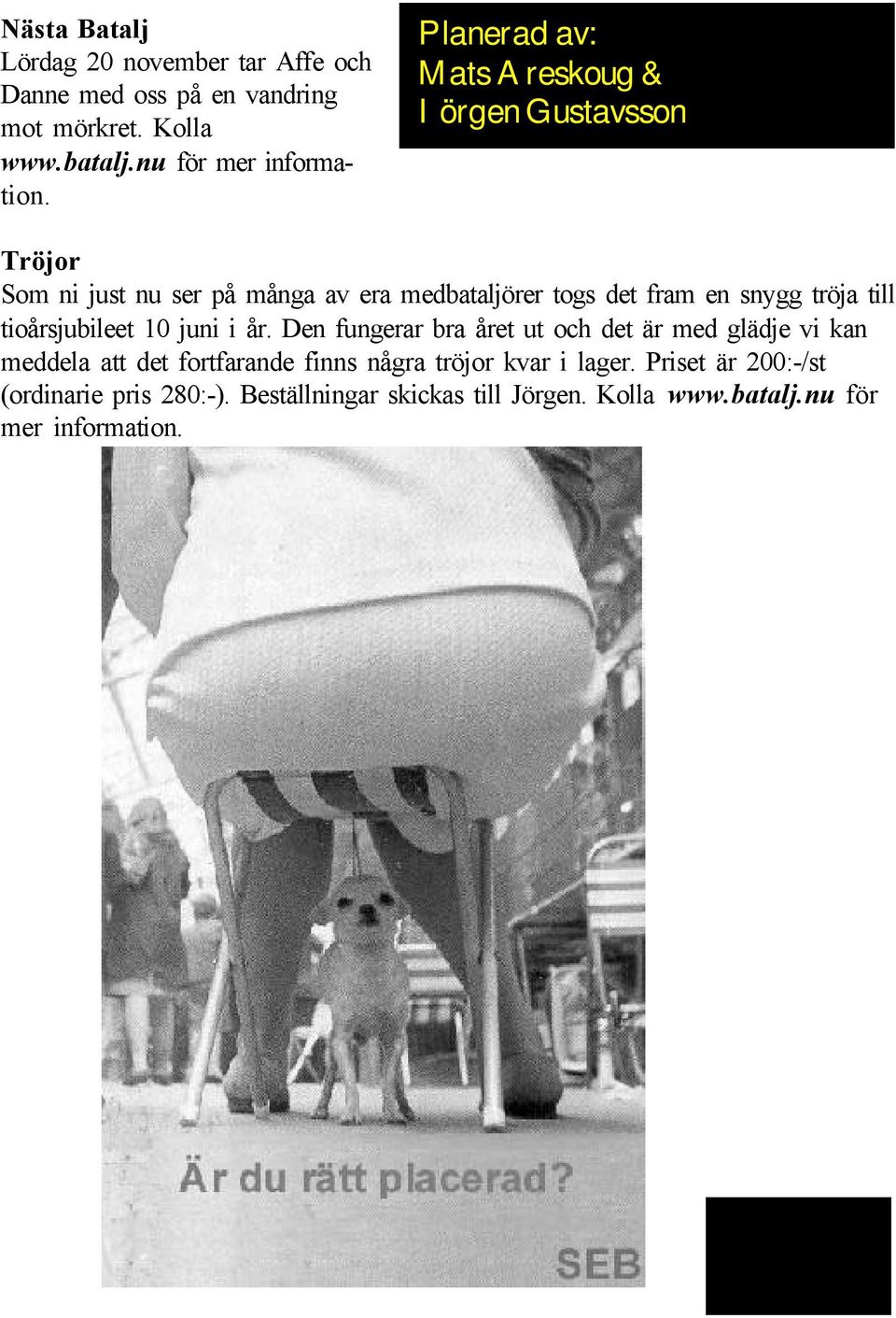 till tioårsjubileet 10 juni i år.