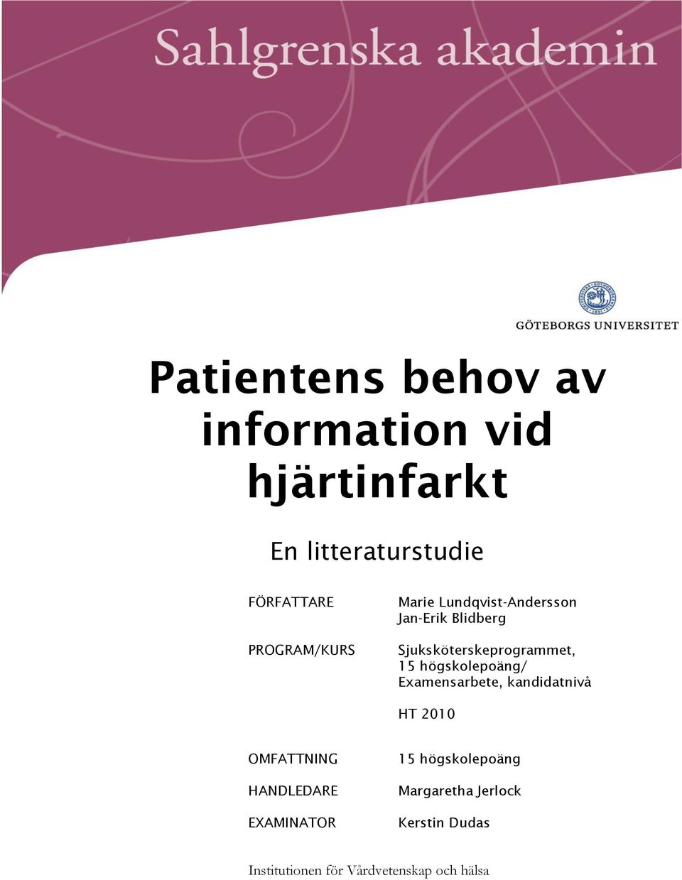 högskolepoäng/ Examensarbete, kandidatnivå HT 2010 OMFATTNING HANDLEDARE EXAMINATOR