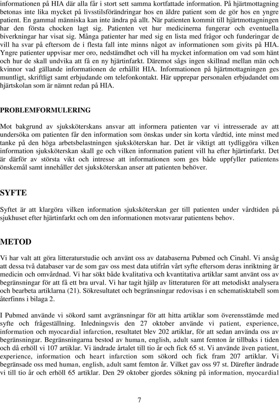 Patienten vet hur medicinerna fungerar och eventuella biverkningar har visat sig.