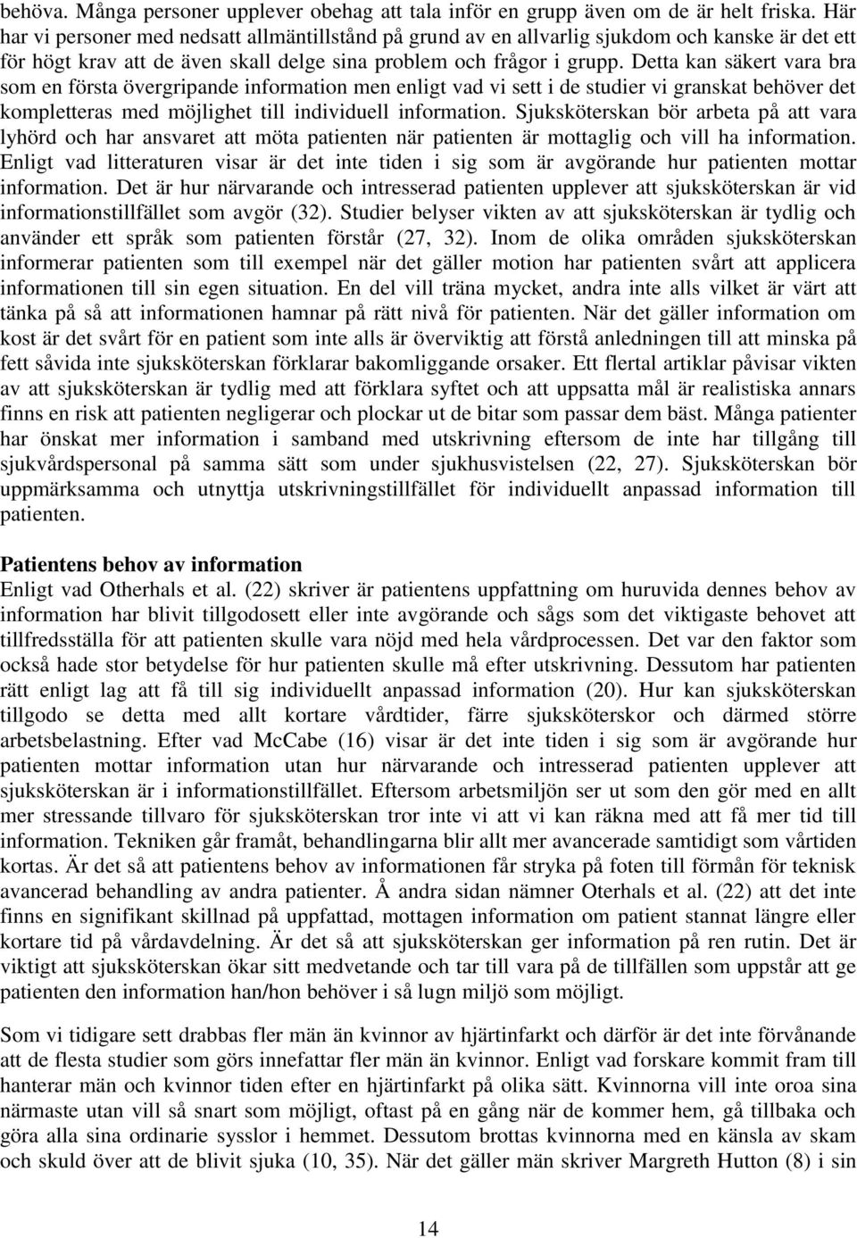Detta kan säkert vara bra som en första övergripande information men enligt vad vi sett i de studier vi granskat behöver det kompletteras med möjlighet till individuell information.