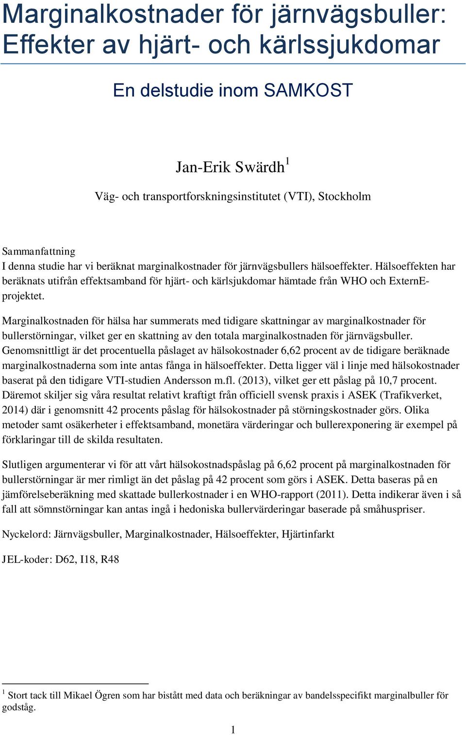 Marginalkostnaden för hälsa har summerats med tidigare skattningar av marginalkostnader för bullerstörningar, vilket ger en skattning av den totala marginalkostnaden för järnvägsbuller.