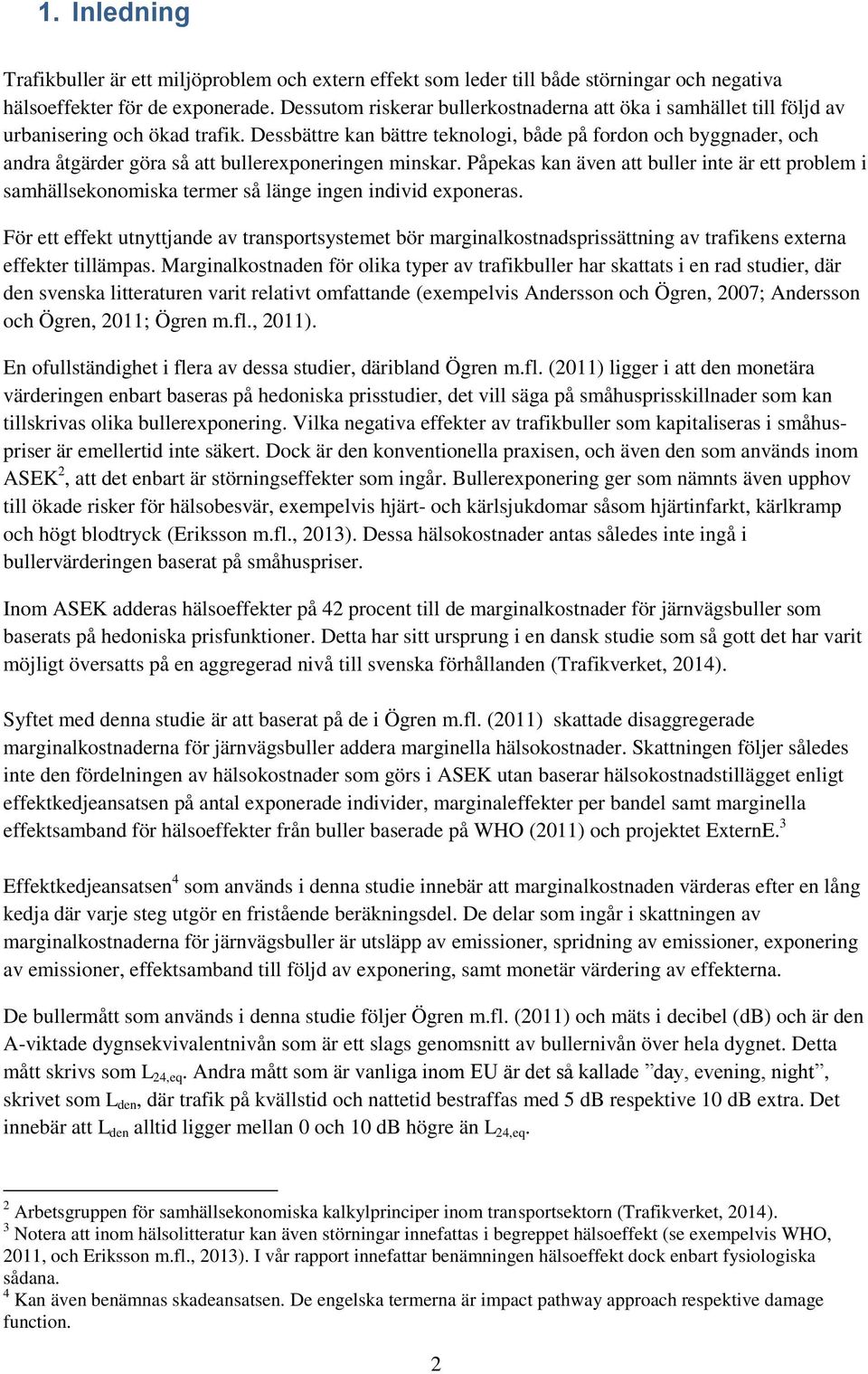 Dessbättre kan bättre teknologi, både på fordon och byggnader, och andra åtgärder göra så att bullerexponeringen minskar.