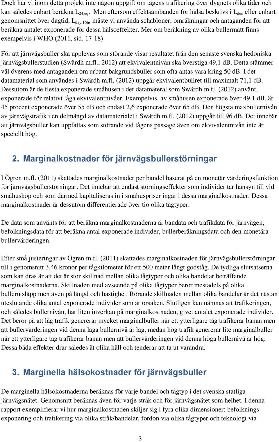 för dessa hälsoeffekter. Mer om beräkning av olika bullermått finns exempelvis i WHO (2011, sid. 17-18).