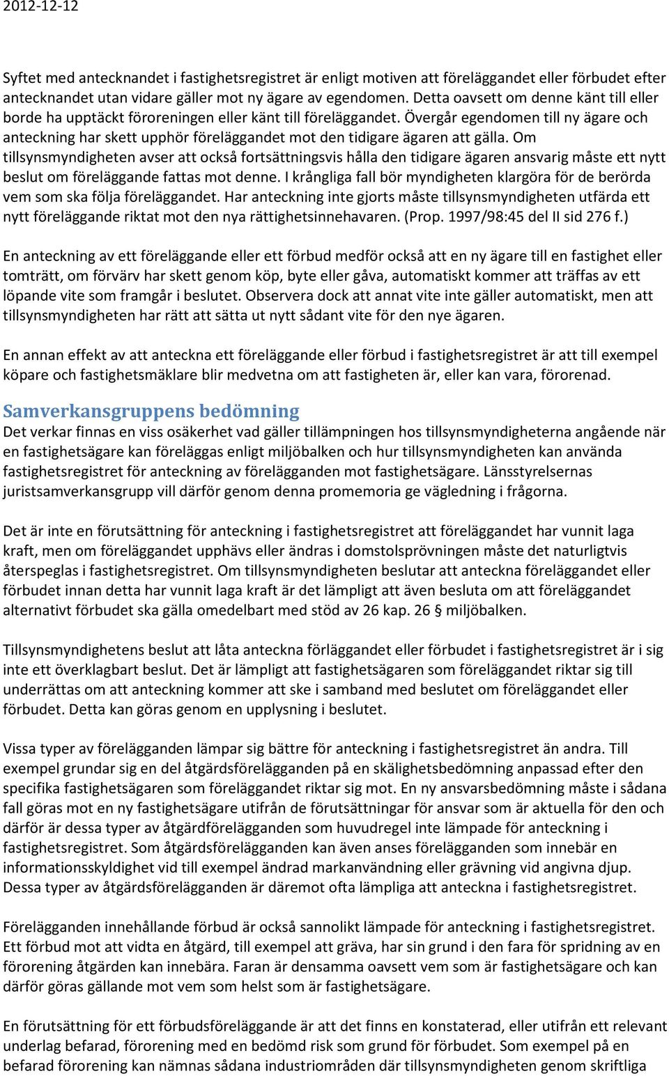Övergår egendomen till ny ägare och anteckning har skett upphör föreläggandet mot den tidigare ägaren att gälla.