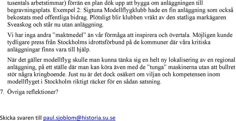 Möjligen kunde tydligare press från Stockholms idrottsförbund på de kommuner där våra kritiska anläggningar finns vara till hjälp.
