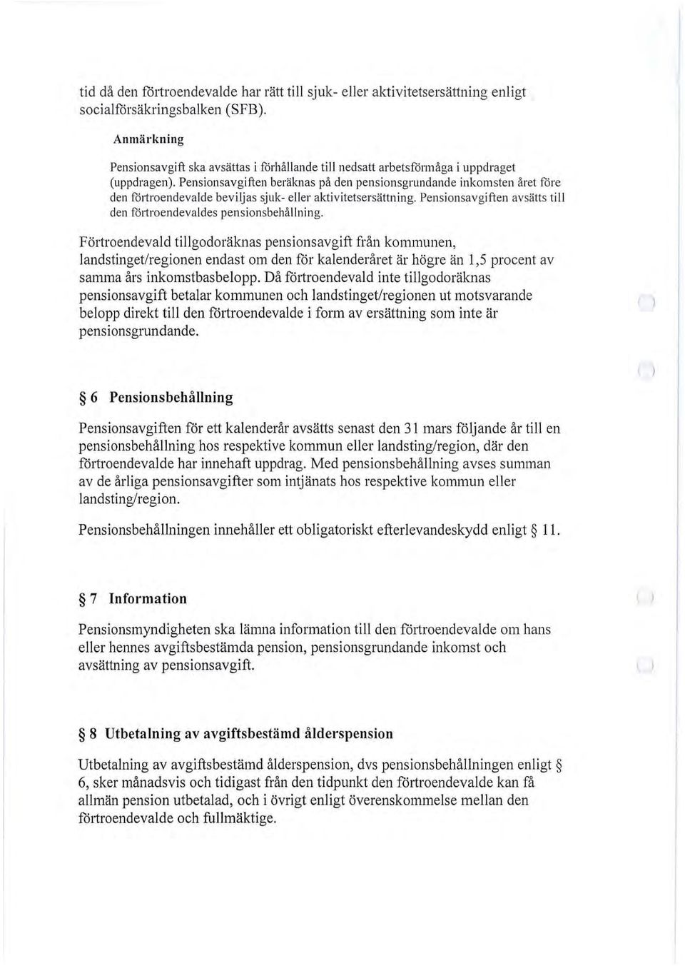 Pensionsavgiften beräknas på den pensionsgrundande inkomsten året före den föltroendevalde beviljas sjuk- eller aktivitetsersättning.