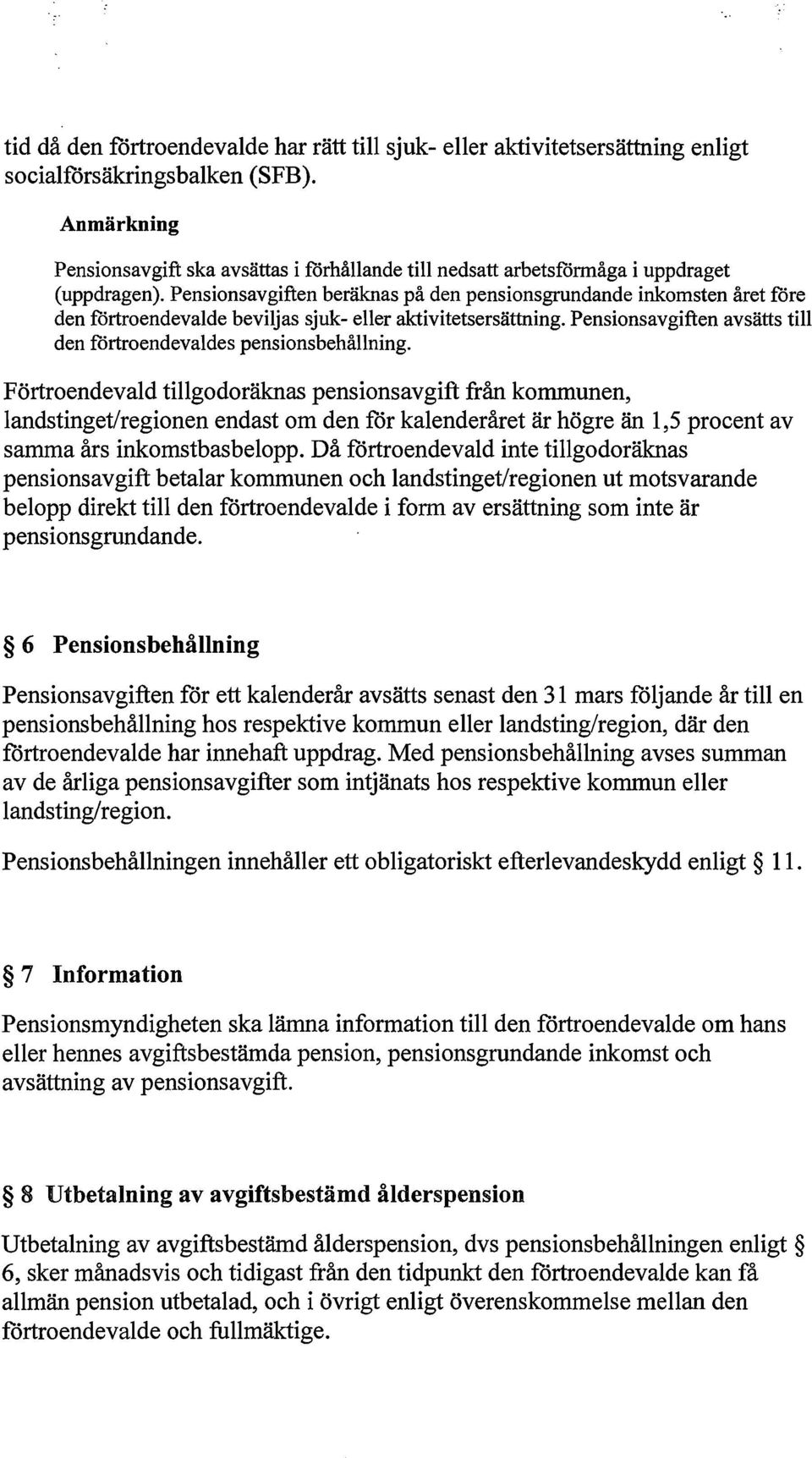 Pensionsavgiften beräknas på den pensionsgrundande inkomsten året före den förtroendevalde beviljas sjuk- eller aktivitetsersättning.