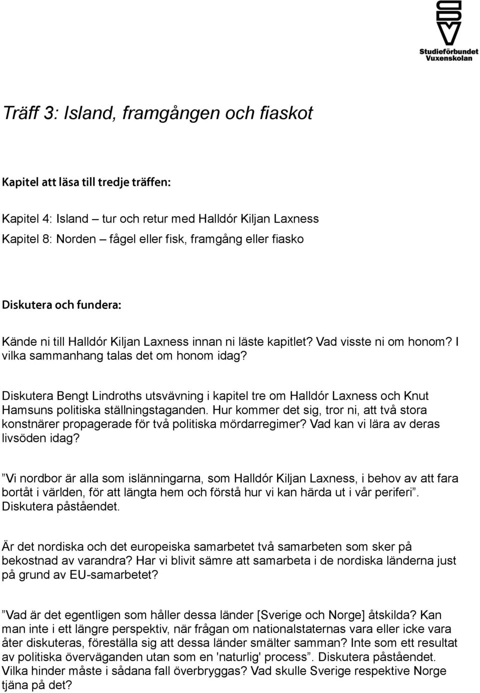 Diskutera Bengt Lindroths utsvävning i kapitel tre om Halldór Laxness och Knut Hamsuns politiska ställningstaganden.