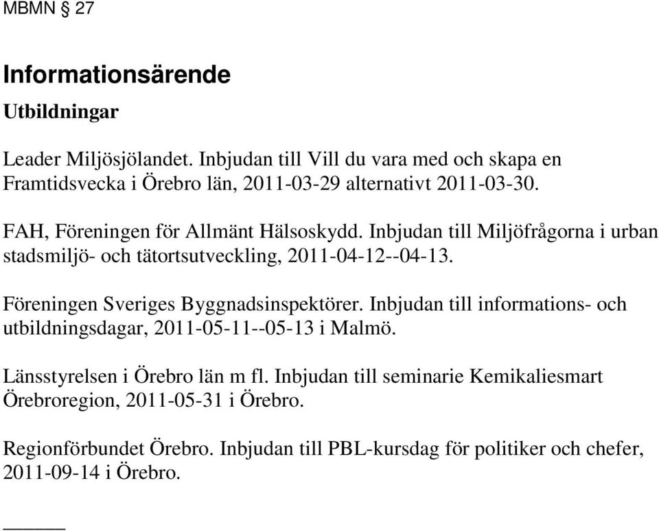 Inbjudan till Miljöfrågorna i urban stadsmiljö- och tätortsutveckling, 2011-04-12--04-13. Föreningen Sveriges Byggnadsinspektörer.