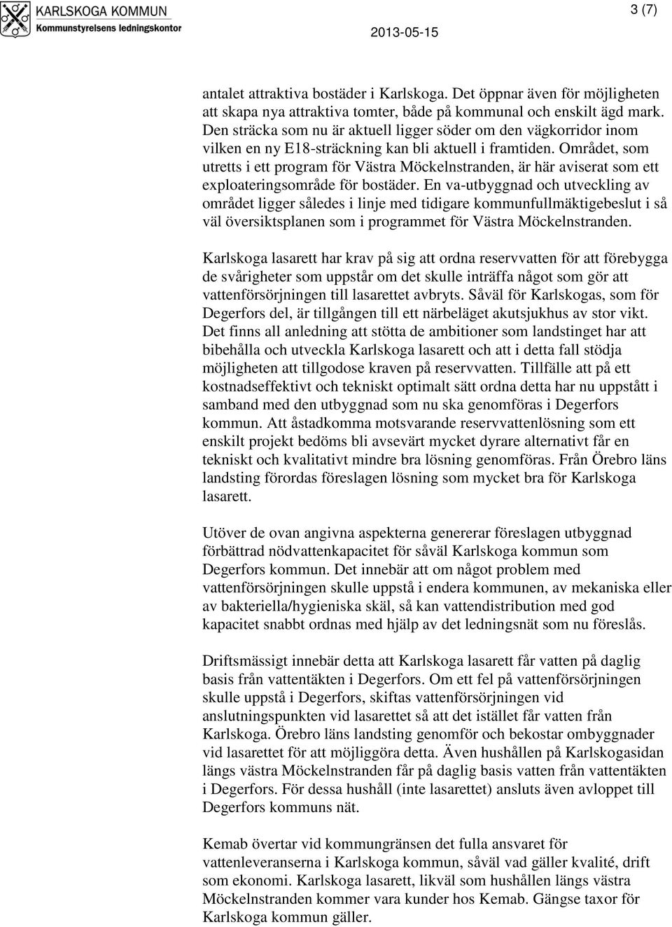 Området, som utretts i ett program för Västra Möckelnstranden, är här aviserat som ett exploateringsområde för bostäder.