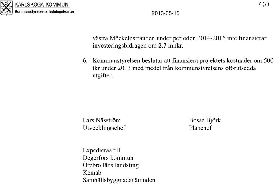 Kommunstyrelsen beslutar att finansiera projektets kostnader om 500 tkr under 2013 med medel från