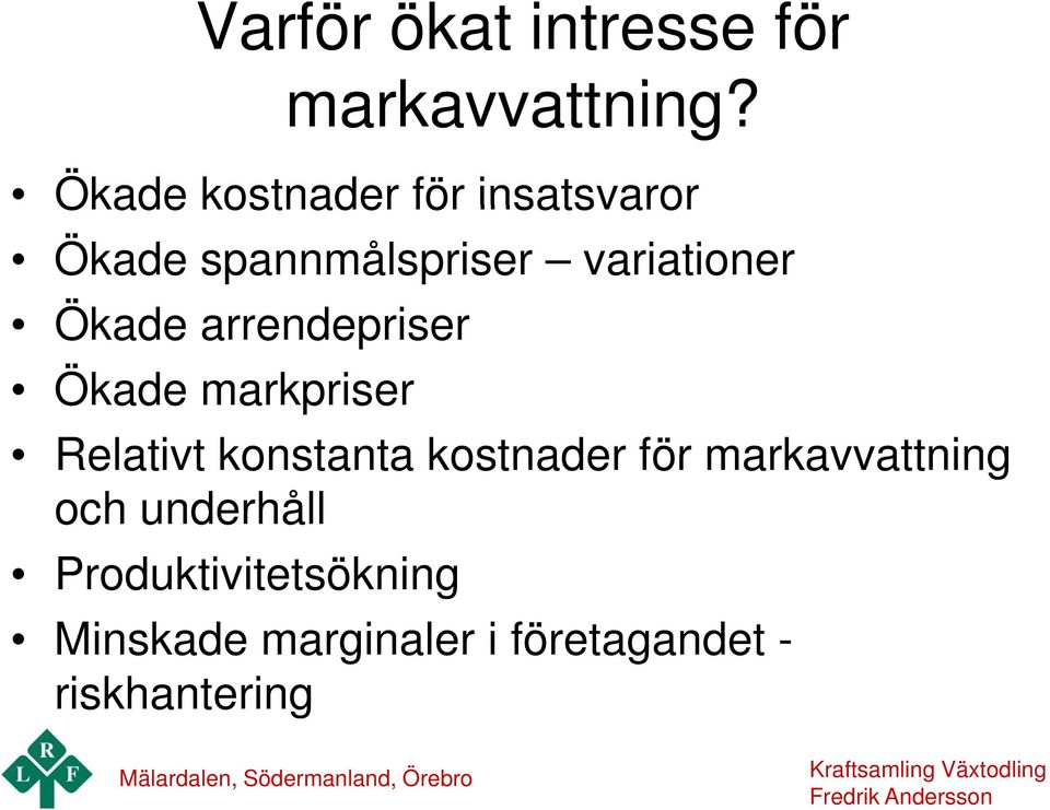 Ökade arrendepriser Ökade markpriser Relativt konstanta kostnader för