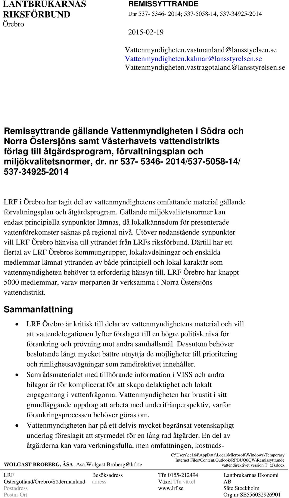 nr 537-5346- 2014/537-5058-14/ 537-34925-2014 LRF i Örebro har tagit del av vattenmyndighetens omfattande material gällande förvaltningsplan och åtgärdsprogram.