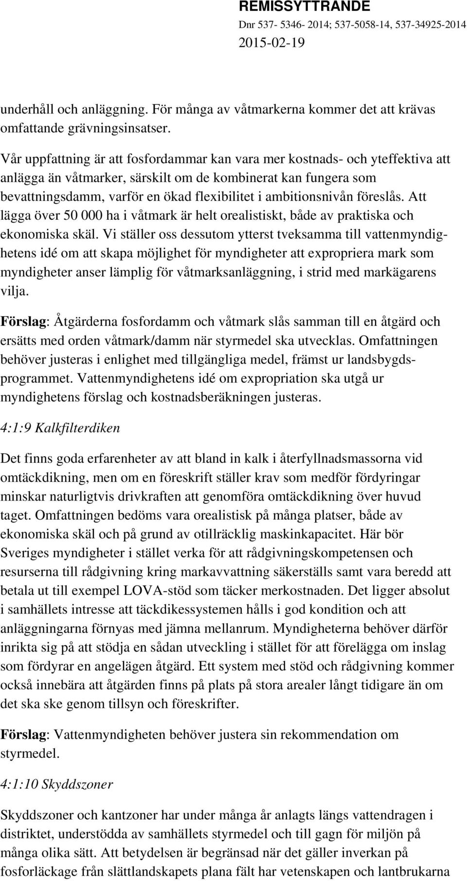 ambitionsnivån föreslås. Att lägga över 50 000 ha i våtmark är helt orealistiskt, både av praktiska och ekonomiska skäl.