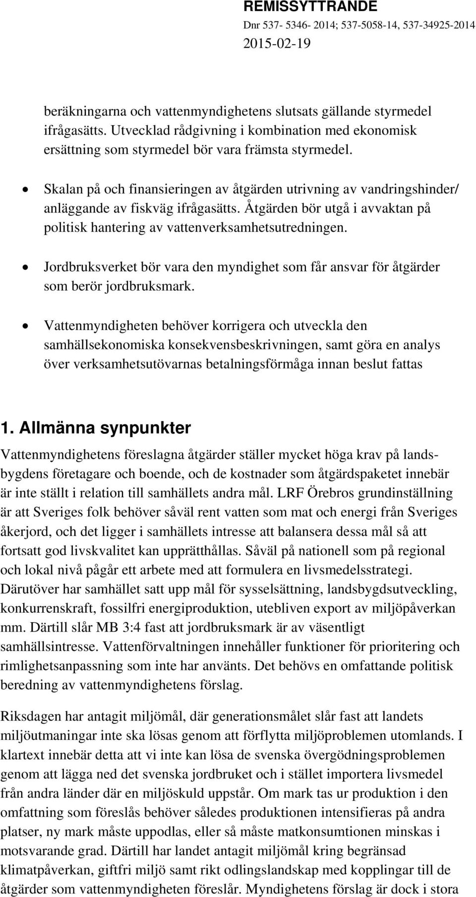 Jordbruksverket bör vara den myndighet som får ansvar för åtgärder som berör jordbruksmark.