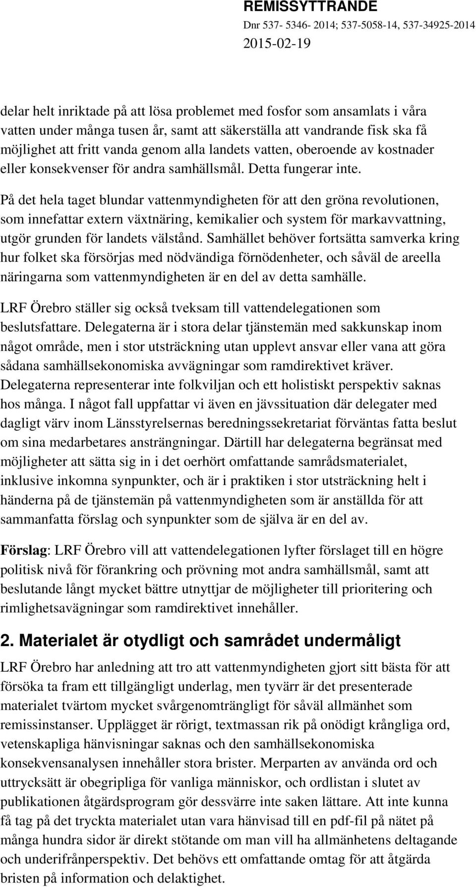 På det hela taget blundar vattenmyndigheten för att den gröna revolutionen, som innefattar extern växtnäring, kemikalier och system för markavvattning, utgör grunden för landets välstånd.