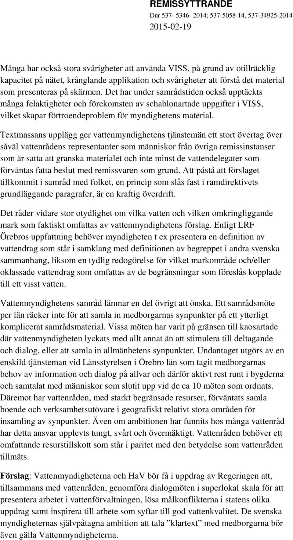 Textmassans upplägg ger vattenmyndighetens tjänstemän ett stort övertag över såväl vattenrådens representanter som människor från övriga remissinstanser som är satta att granska materialet och inte