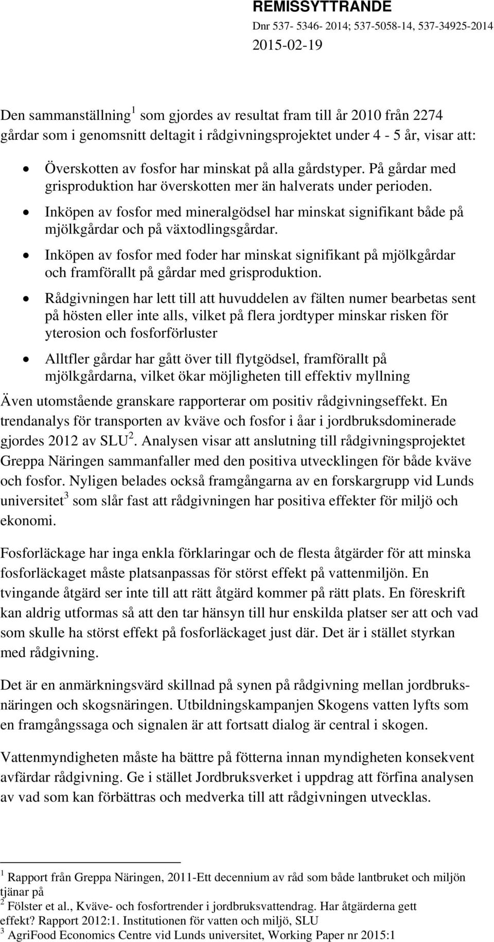 Inköpen av fosfor med foder har minskat signifikant på mjölkgårdar och framförallt på gårdar med grisproduktion.