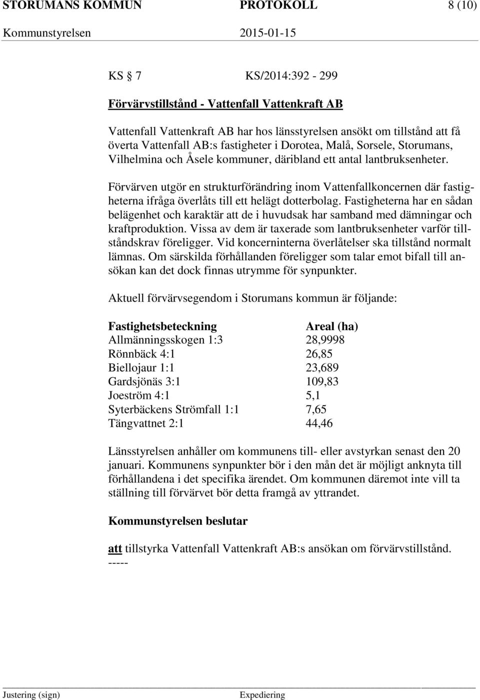 Förvärven utgör en strukturförändring inom Vattenfallkoncernen där fastigheterna ifråga överlåts till ett helägt dotterbolag.