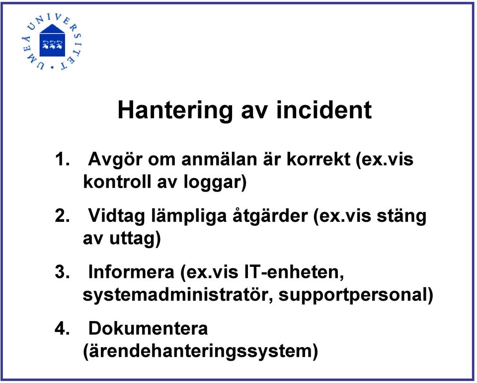 vis stäng av uttag) 3. Informera (ex.