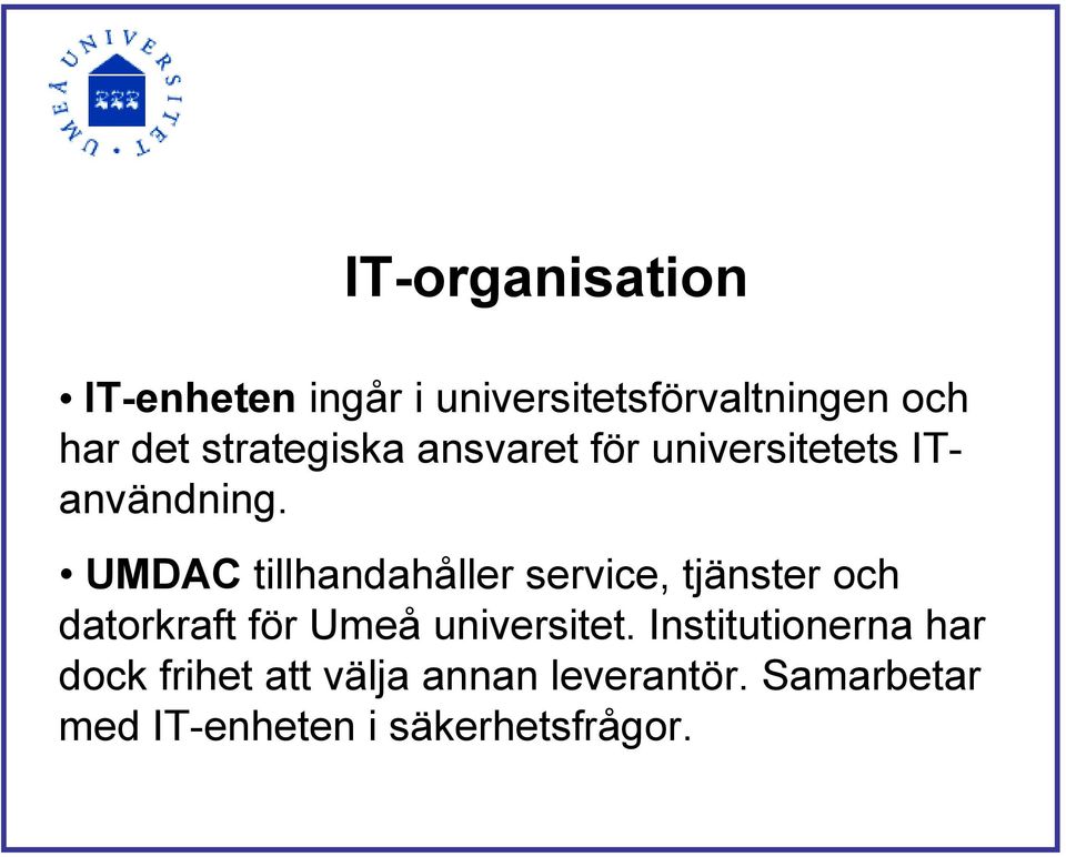 UMDAC tillhandahåller service, tjänster och datorkraft för Umeå universitet.