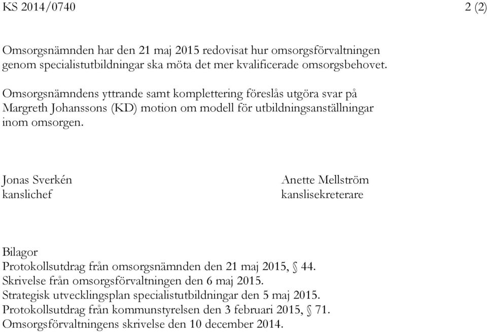 Jonas Sverkén kanslichef Anette Mellström kanslisekreterare Bilagor Protokollsutdrag från omsorgsnämnden den 21 maj 2015, 44.