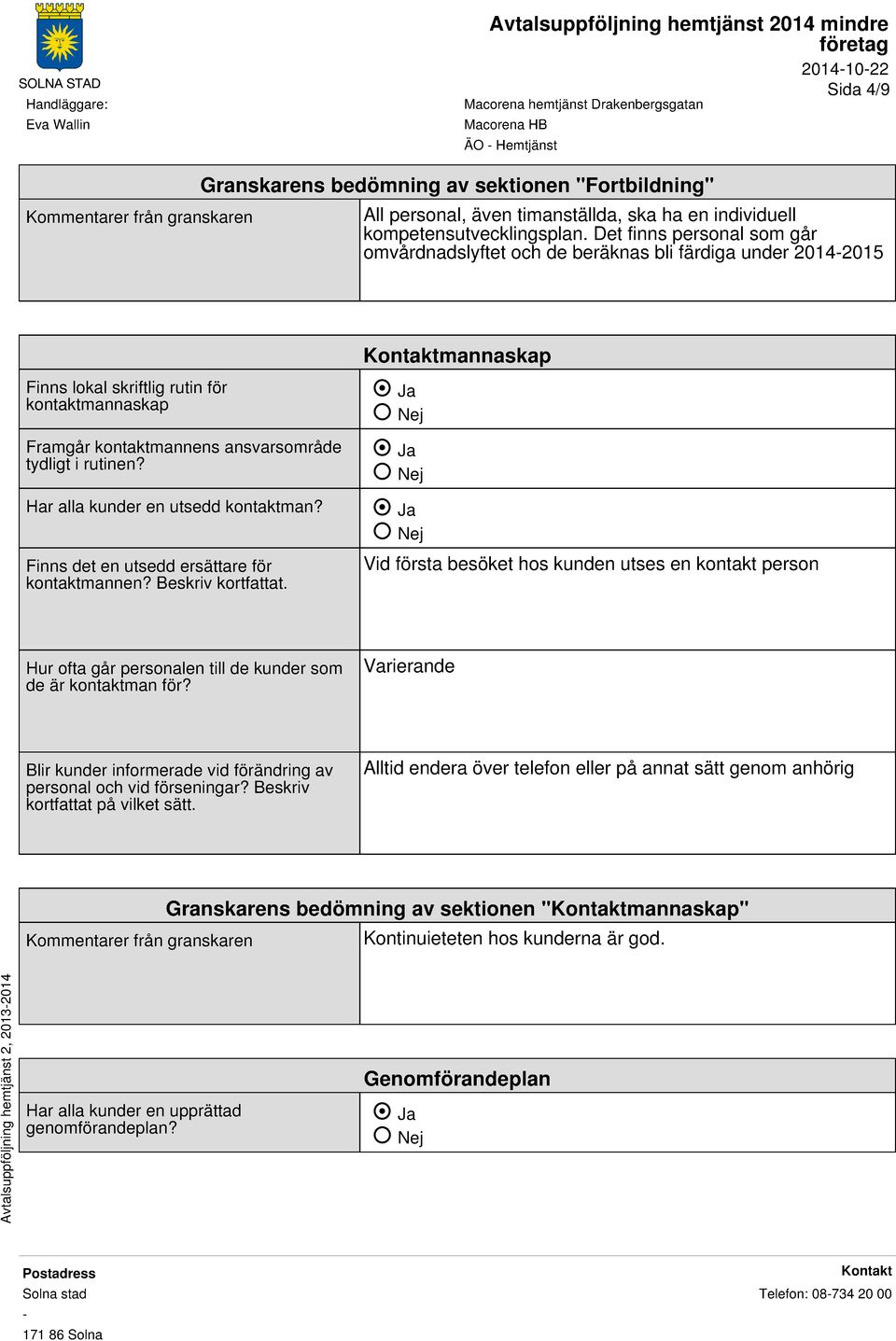 Har alla kunder en utsedd kontaktman? Finns det en utsedd ersättare för kontaktmannen? Beskriv kortfattat.